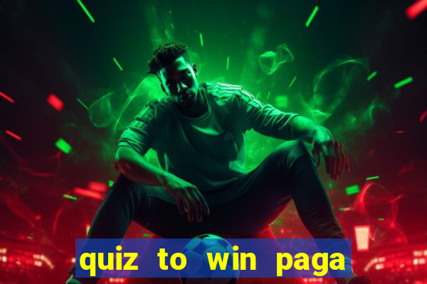 quiz to win paga mesmo quiz money paga mesmo